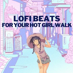 Lofi Beats for Your Hot Girl Walk