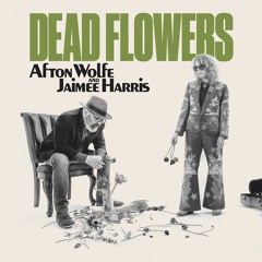 Afton Wolfe and Jaimee Harris Dead Flowers