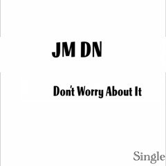 Don’t Worry About it