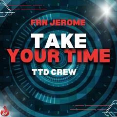 FRN Jerome - Take Your Time feat TTD Crew (SXM Soca 2024)