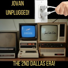 Jovan Unplugged The 2nd Dallas Era