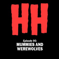 Episode 95: Mummies and Werewolves