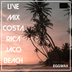 EGGWAX - Live @ Costa Rica Jaco Beach 🇨🇷 (DJ Mix - 5.27.2023)