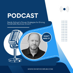 Randy Schrum’s Proven Strategies for Driving Sustainable Business Growth