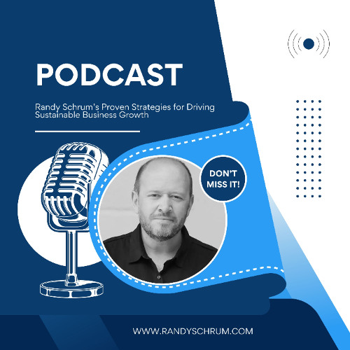 Randy Schrum’s Proven Strategies for Driving Sustainable Business Growth