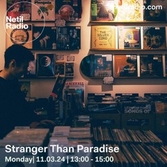 Stranger Than Paradise - 11th March 2024