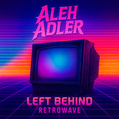 Aleh Adler - Left Behind (Retrowave)