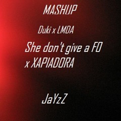 She Don't Give a FO X Xapiadora (DUKI X LMDA) (Jayzz Mashup)