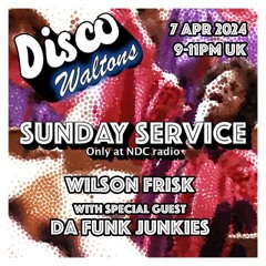 Ep151 - Wilson Frisk And Da Funk Junkies - Disco Waltons Sunday Service (7th April 2024)