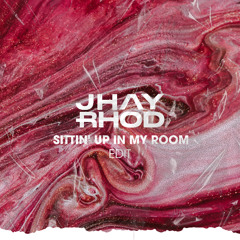 Sittin' Up in My Room - JHAY RHOD (Edit) [VOCAL FILTERED DUE COPYRIGHT]