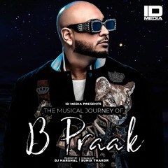 The Musical Journey of B Praak - Mashup