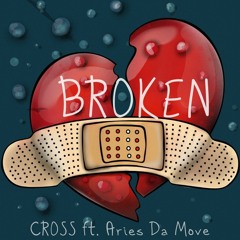 BROKEN by CROSS ft. Aries Da Move