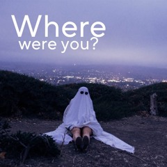 Where Were You?