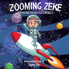 [PDF READ ONLINE] ✨ Zooming Zeke: Navigating the Wiggles and Wobbles [PDF]