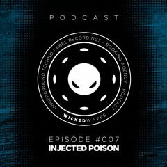 Wicked Waves PODCAST #007 - INJECTED POISON