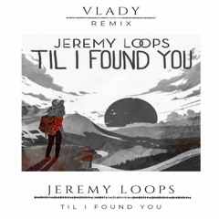 Jeremy Loops Til I Found You (Vlady Remix)