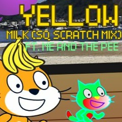 Yellow (Milk - SQ Scratch mix) by SquigglyTuff FT. ME AND THE PEE