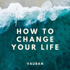 [Free Download] Vauban - How To Change Your Life