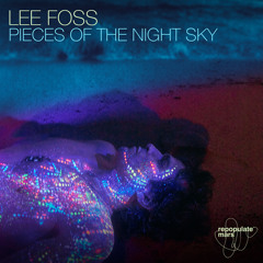 Premiere: Lee Foss - Pieces of the Night Sky [Repopulate Mars]