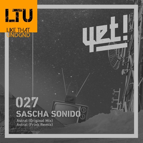 Premiere: Sascha Sonido - Astral (Frink Remix) | Yet! Records