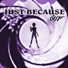 Just Because 007 (Dame Remix)