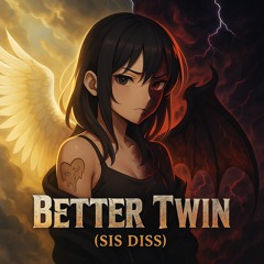 Better Twin (Sis Diss)