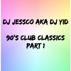DJ JESSCO AKA DJ YID 90'S CLUB CLASSICS PART 1