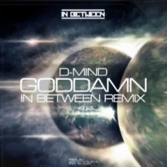D-Mind - Goddamn (In Between Remix)