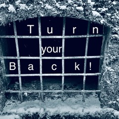 Turn Your Back!