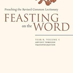 [GET] KINDLE 📭 Feasting on the Word: Year B, Volume 1: Advent through Transfiguratio