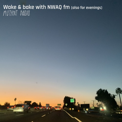 Wake & bake with NWAQ fm(also for evenings) [10.02.25]
