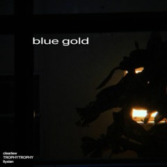 clearlew + TROPHYTROPHY + Ilysian - Blue Gold