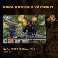 Nora Matisse & Vázsonyi @ Ozora 2023 | Pumpui