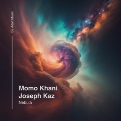 Momo Khani & Joseph Kaz - Nebula (Original Mix) [Out 21st Mar 2024]