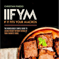 [GET] KINDLE 📑 IIFYM: If It Fits Your Macros: The Ridiculously Simple Guide to Losin