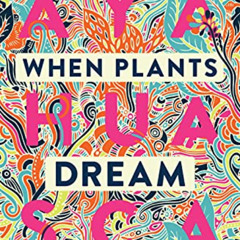 ACCESS EPUB 📭 When Plants Dream: Ayahuasca, Amazonian Shamanism and the Global Psych