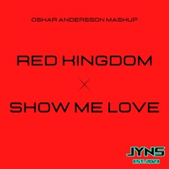 Red Kindom X Show Me Love (Oskar Andersson Mashup)