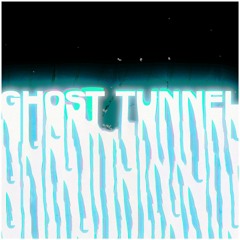 Ghost Tunnel