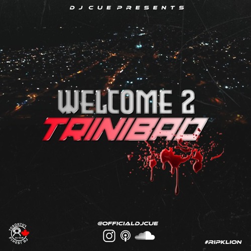 WELCOME 2 TRINIBAD (100% TRINIBAD DANCEHALL MIX)(RIP K LION)(@officialdjcue)