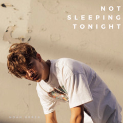 Not Sleeping Tonight (Extended) - Noah Urrea