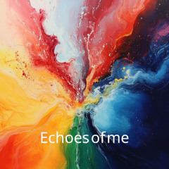 Echoes of me