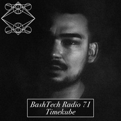 BashTech Radio 71 Timekube Guest Mix