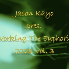 Jason Kayo Pres. Working The Euphoria 2023 Vol. 3 [FREE DL]