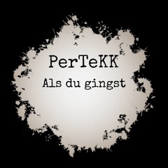 Als du gingst - PerTeKK