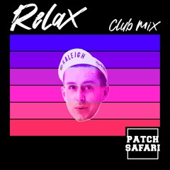 Relax (PATCH SAFARI Club Mix) -- 2022 version