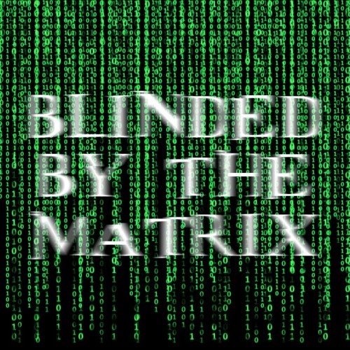 Blinded By The Matrix (Free Download)