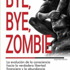 Free Download Bye, Bye Zombie: La Evoluci?n de la Consciencia Hacia la Verdadera Libertad