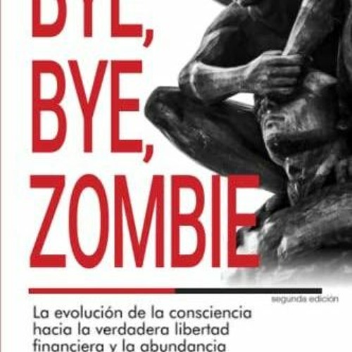 Free Download Bye, Bye Zombie: La Evoluci?n de la Consciencia Hacia la Verdadera Libertad