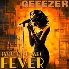 (You Give Me) Fever