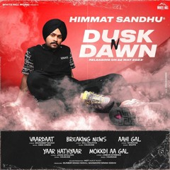 Dusk N Dawn (EP) Himmat Sandhu | Vardaat | Breaking News | Aahi Gall | Yaar Hathyaar | Mukdi A Gal